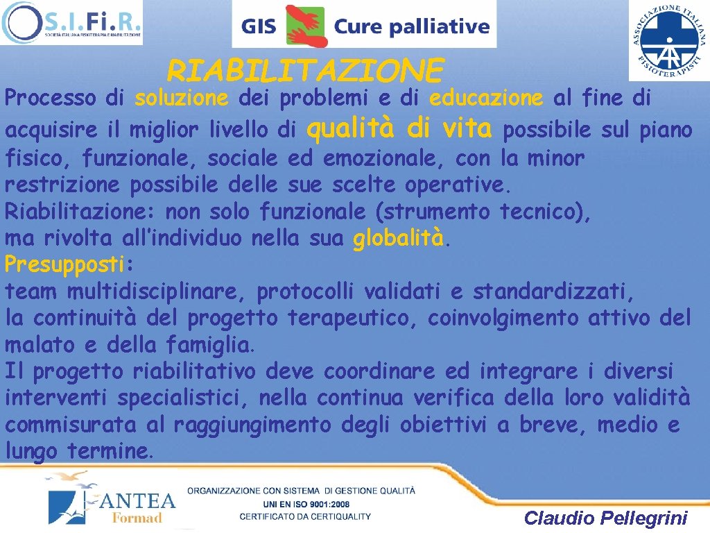 RIABILITAZIONE Processo di soluzione dei problemi e di educazione al fine di acquisire il RIABILITAZIONE Processo di soluzione dei problemi e di educazione al fine di acquisire il