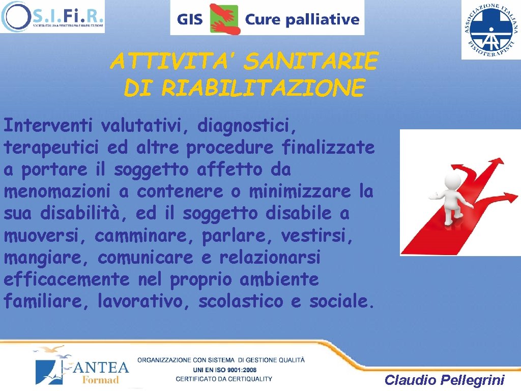 ATTIVITA’ SANITARIE DI RIABILITAZIONE Interventi valutativi, diagnostici, terapeutici ed altre procedure finalizzate a portare ATTIVITA’ SANITARIE DI RIABILITAZIONE Interventi valutativi, diagnostici, terapeutici ed altre procedure finalizzate a portare