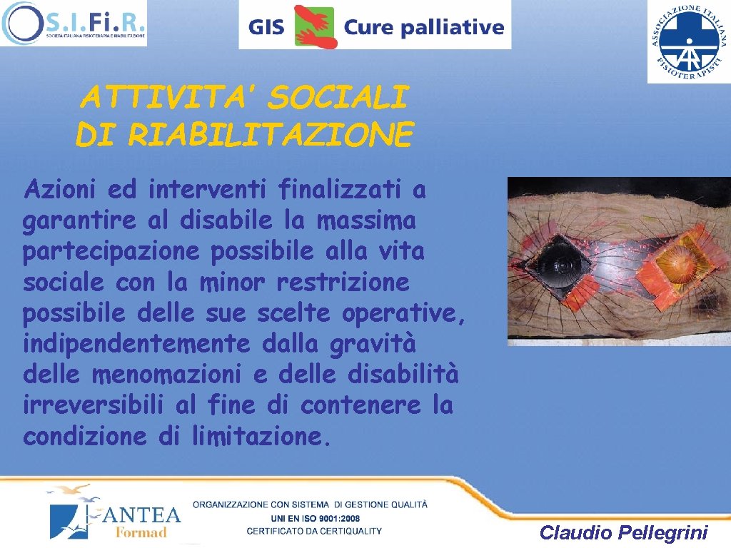 ATTIVITA’ SOCIALI DI RIABILITAZIONE Azioni ed interventi finalizzati a garantire al disabile la massima ATTIVITA’ SOCIALI DI RIABILITAZIONE Azioni ed interventi finalizzati a garantire al disabile la massima