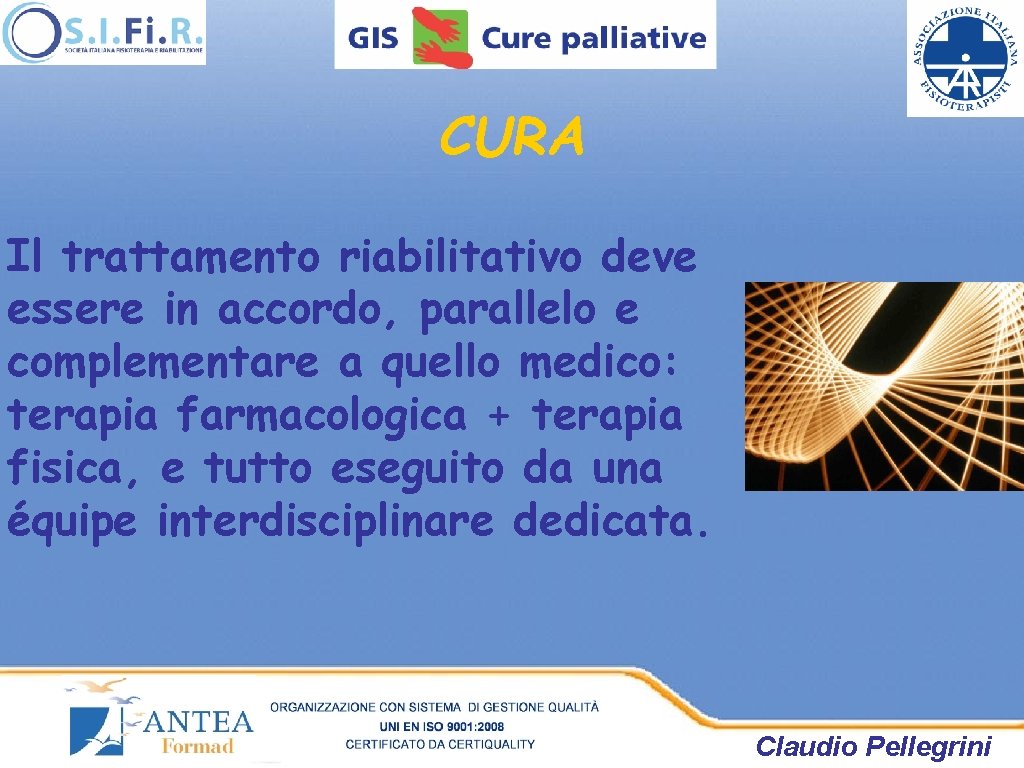 CURA Il trattamento riabilitativo deve essere in accordo, parallelo e complementare a quello medico: CURA Il trattamento riabilitativo deve essere in accordo, parallelo e complementare a quello medico: