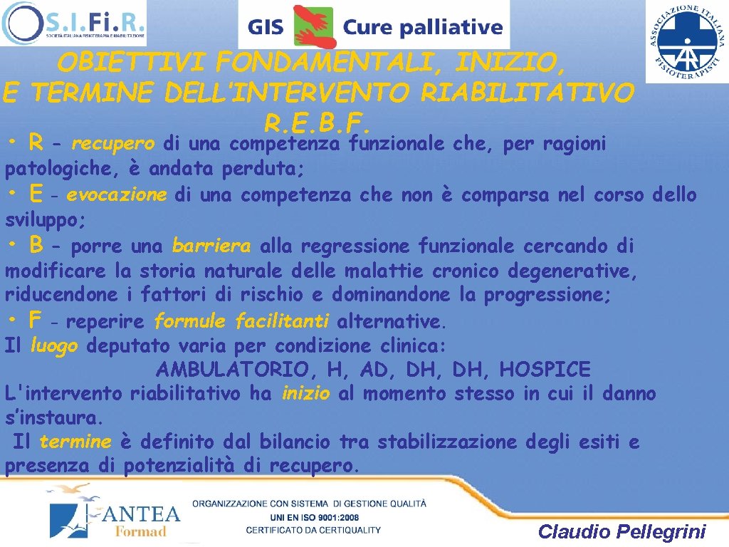 OBIETTIVI FONDAMENTALI, INIZIO, E TERMINE DELL’INTERVENTO RIABILITATIVO R. E. B. F. • R - OBIETTIVI FONDAMENTALI, INIZIO, E TERMINE DELL’INTERVENTO RIABILITATIVO R. E. B. F. • R -