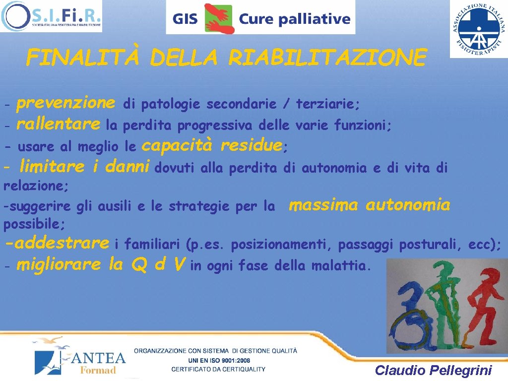 FINALITÀ DELLA RIABILITAZIONE prevenzione - rallentare la - di patologie secondarie / terziarie; perdita FINALITÀ DELLA RIABILITAZIONE prevenzione - rallentare la - di patologie secondarie / terziarie; perdita