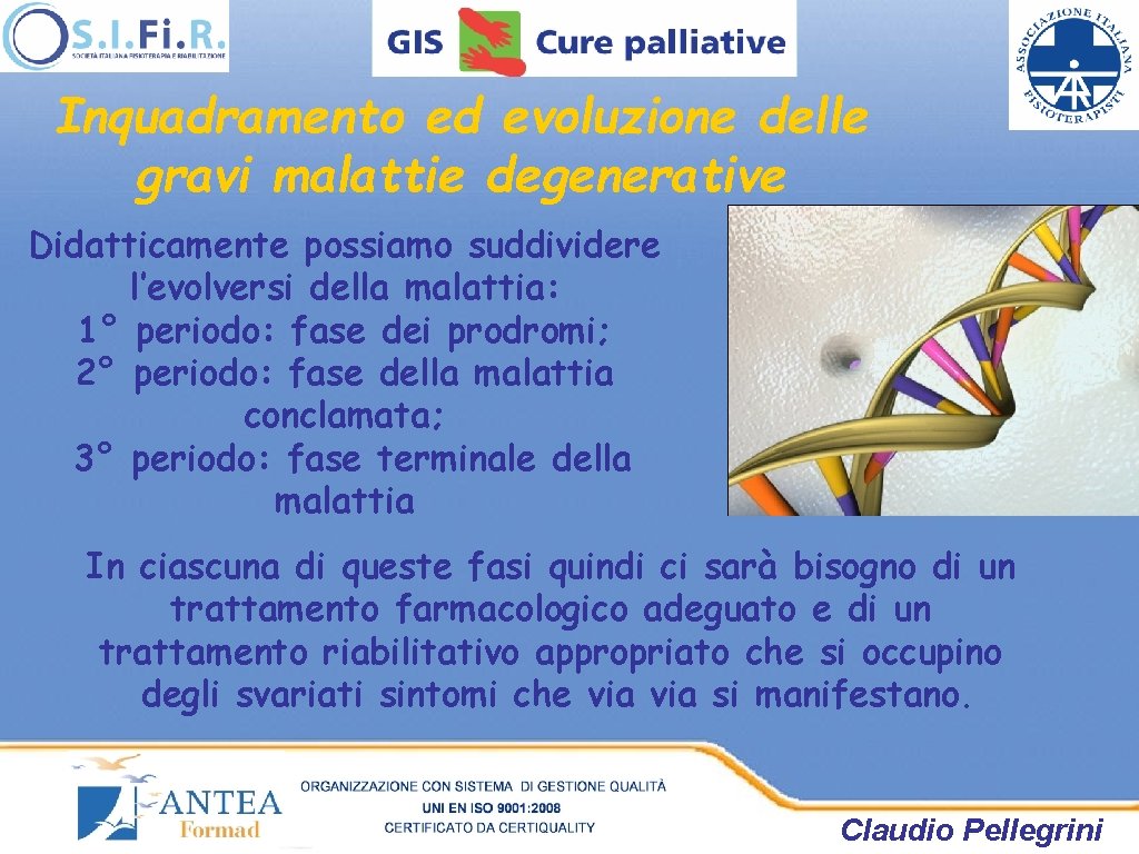 Inquadramento ed evoluzione delle gravi malattie degenerative Didatticamente possiamo suddividere l’evolversi della malattia: 1° Inquadramento ed evoluzione delle gravi malattie degenerative Didatticamente possiamo suddividere l’evolversi della malattia: 1°