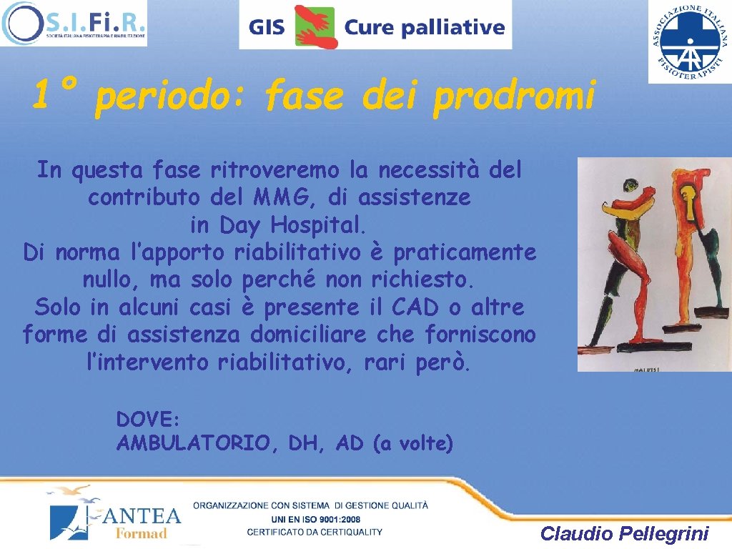 1° periodo: fase dei prodromi In questa fase ritroveremo la necessità del contributo del 1° periodo: fase dei prodromi In questa fase ritroveremo la necessità del contributo del