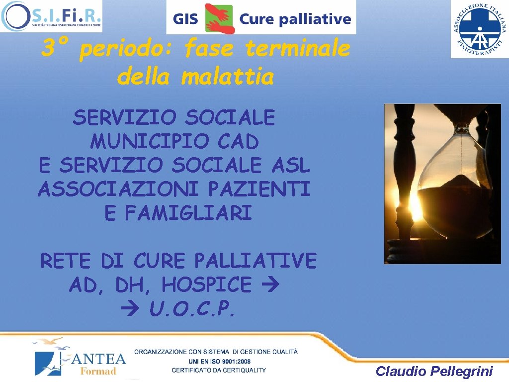 3° periodo: fase terminale della malattia SERVIZIO SOCIALE MUNICIPIO CAD E SERVIZIO SOCIALE ASL 3° periodo: fase terminale della malattia SERVIZIO SOCIALE MUNICIPIO CAD E SERVIZIO SOCIALE ASL