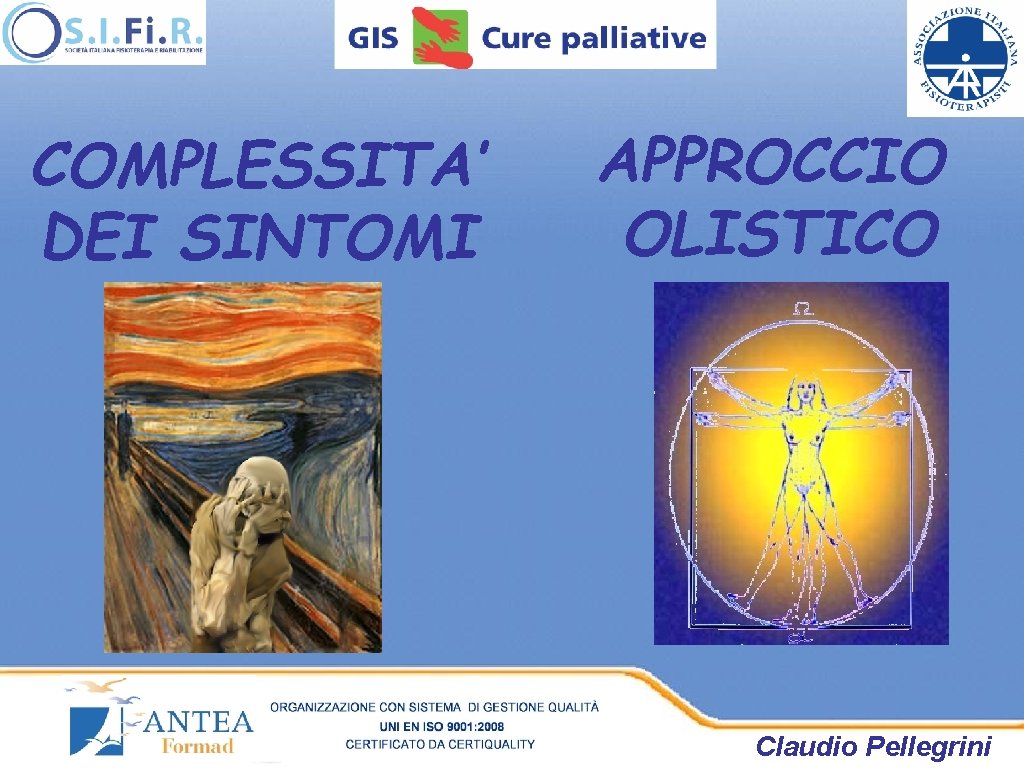 COMPLESSITA’ DEI SINTOMI APPROCCIO OLISTICO Claudio Pellegrini COMPLESSITA’ DEI SINTOMI APPROCCIO OLISTICO Claudio Pellegrini