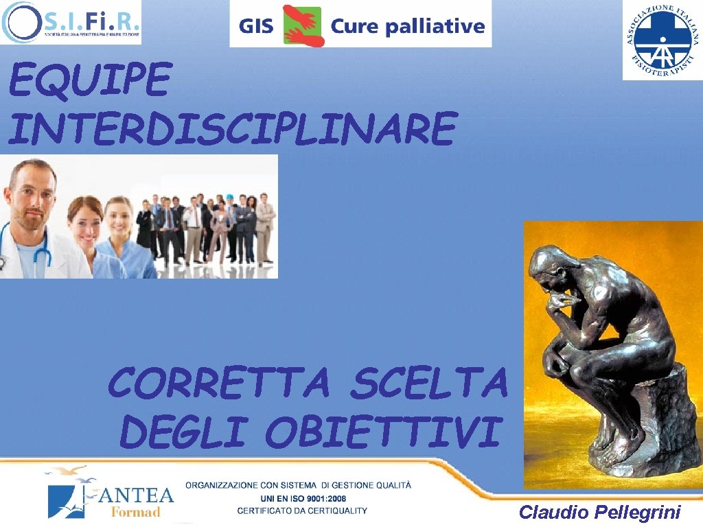 EQUIPE INTERDISCIPLINARE CORRETTA SCELTA DEGLI OBIETTIVI Claudio Pellegrini EQUIPE INTERDISCIPLINARE CORRETTA SCELTA DEGLI OBIETTIVI Claudio Pellegrini