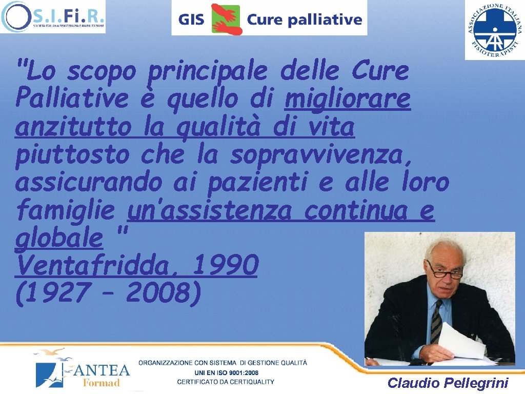 "Lo scopo principale delle Cure Palliative è quello di migliorare anzitutto la qualità di "Lo scopo principale delle Cure Palliative è quello di migliorare anzitutto la qualità di