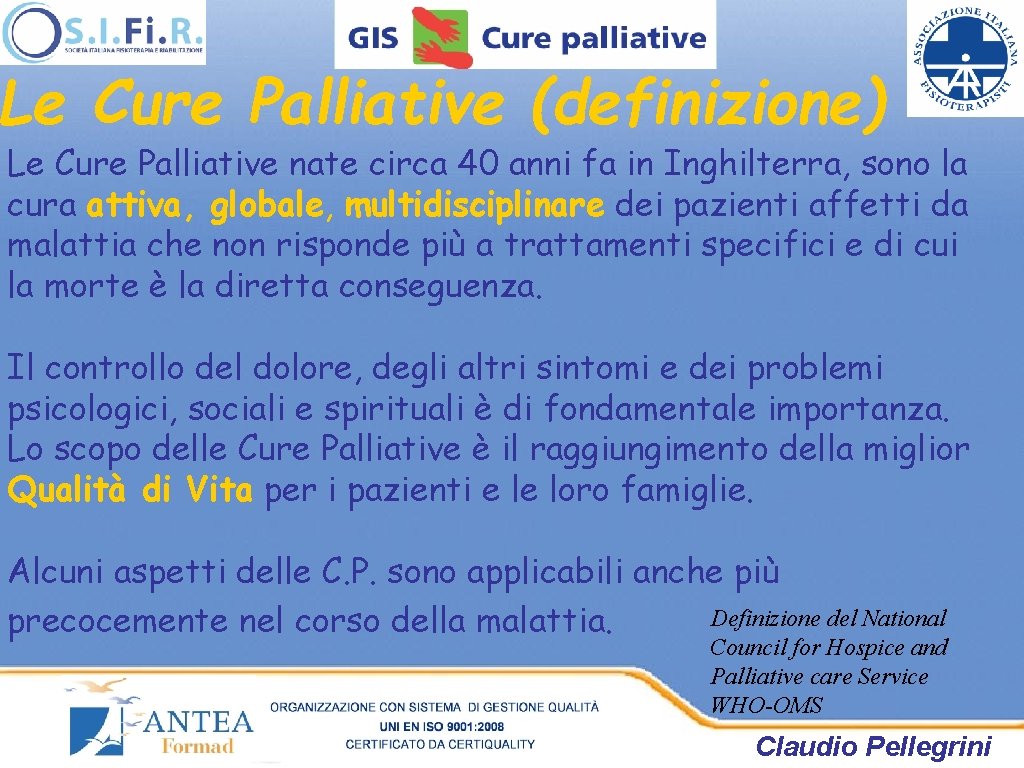 Le Cure Palliative (definizione) Le Cure Palliative nate circa 40 anni fa in Inghilterra, Le Cure Palliative (definizione) Le Cure Palliative nate circa 40 anni fa in Inghilterra,