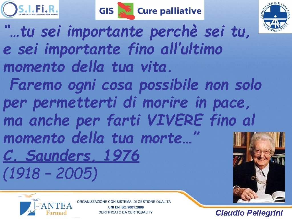 “…tu sei importante perchè sei tu, e sei importante fino all’ultimo momento della tua “…tu sei importante perchè sei tu, e sei importante fino all’ultimo momento della tua