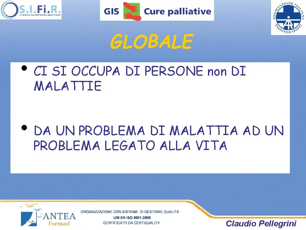 GLOBALE • CI SI OCCUPA DI PERSONE non DI MALATTIE • DA UN PROBLEMA GLOBALE • CI SI OCCUPA DI PERSONE non DI MALATTIE • DA UN PROBLEMA