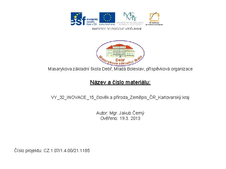 Masarykova základní škola Debř, Mladá Boleslav, příspěvková organizace Název a číslo materiálu: VY_32_INOVACE_15_člověk a