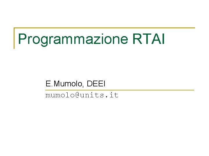 Programmazione RTAI E. Mumolo, DEEI mumolo@units. it 