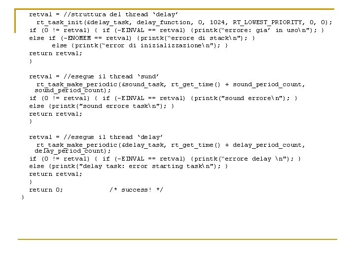 retval = //struttura del thread ‘delay’ rt_task_init(&delay_task, delay_function, 0, 1024, RT_LOWEST_PRIORITY, 0, 0); if