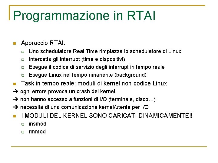 Programmazione in RTAI Approccio RTAI: Uno schedulatore Real Time rimpiazza lo schedulatore di Linux