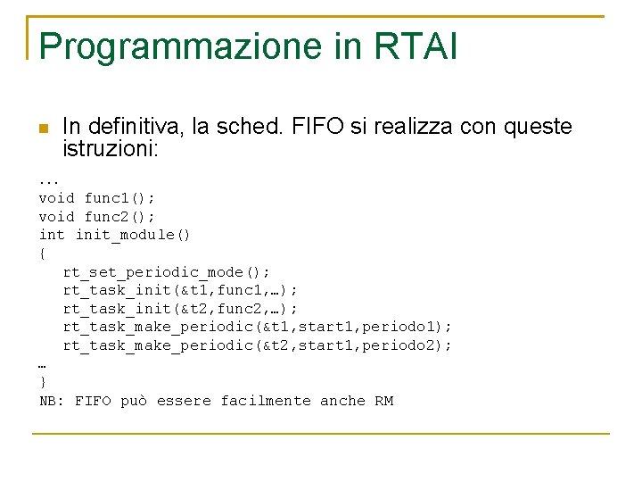 Programmazione in RTAI In definitiva, la sched. FIFO si realizza con queste istruzioni: …