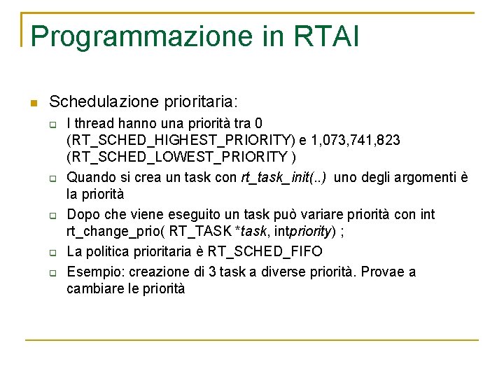 Programmazione in RTAI Schedulazione prioritaria: I thread hanno una priorità tra 0 (RT_SCHED_HIGHEST_PRIORITY) e