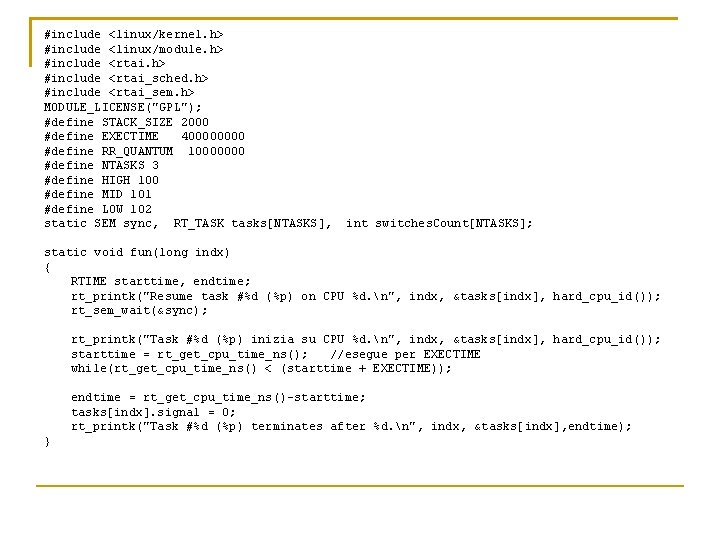 #include <linux/kernel. h> #include <linux/module. h> #include <rtai_sched. h> #include <rtai_sem. h> MODULE_LICENSE("GPL"); #define