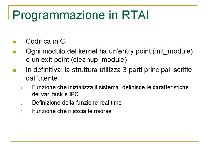 Programmazione in RTAI Codifica in C Ogni modulo del kernel ha un’entry point (init_module)