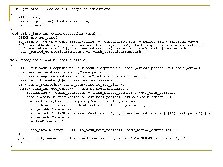 RTIME get_time() //calcola il tempo di esecuzione { RTIME temp; temp=rt_get_time()-tasks_starttime; return temp; }