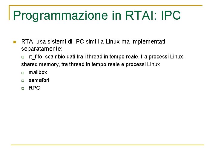 Programmazione in RTAI: IPC RTAI usa sistemi di IPC simili a Linux ma implementati
