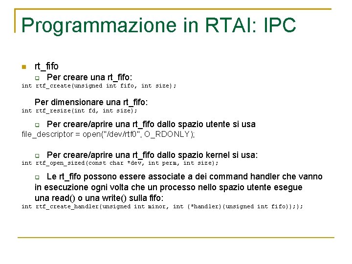 Programmazione in RTAI: IPC rt_fifo Per creare una rt_fifo: int rtf_create(unsigned int fifo, int