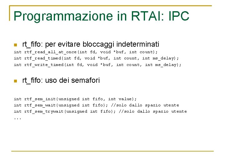 Programmazione in RTAI: IPC rt_fifo: per evitare bloccaggi indeterminati int rtf_read_all_at_once(int fd, void *buf,