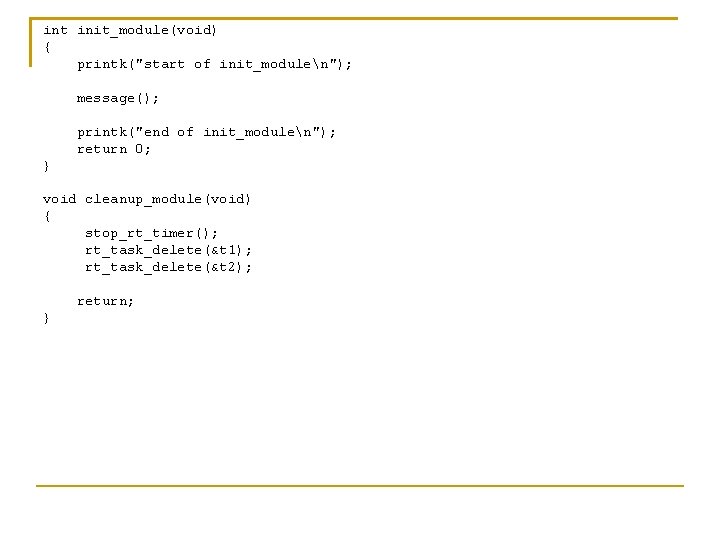 int init_module(void) { printk("start of init_modulen"); message(); printk("end of init_modulen"); return 0; } void