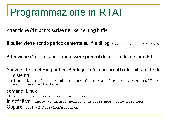 Programmazione in RTAI Attenzione (1): printk scrive nel ‘kernel ring buffer Il buffer viene