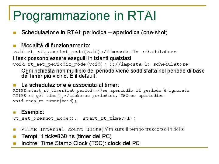 Programmazione in RTAI Schedulazione in RTAI: periodica – aperiodica (one-shot) Modalità di funzionamento: void