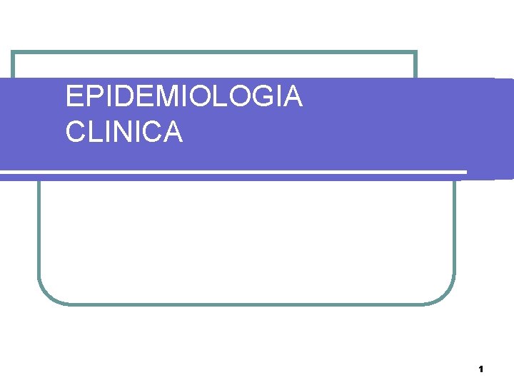 EPIDEMIOLOGIA CLINICA 1 