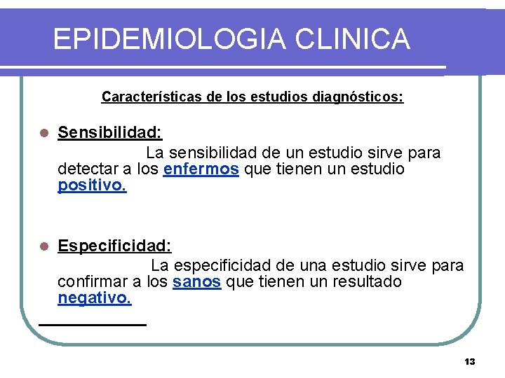 EPIDEMIOLOGIA CLINICA Características de los estudios diagnósticos: l Sensibilidad: La sensibilidad de un estudio