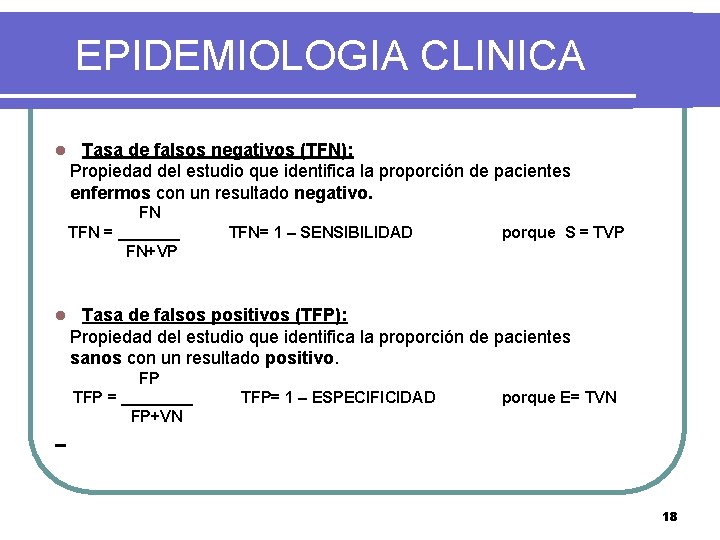 EPIDEMIOLOGIA CLINICA l Tasa de falsos negativos (TFN): Propiedad del estudio que identifica la