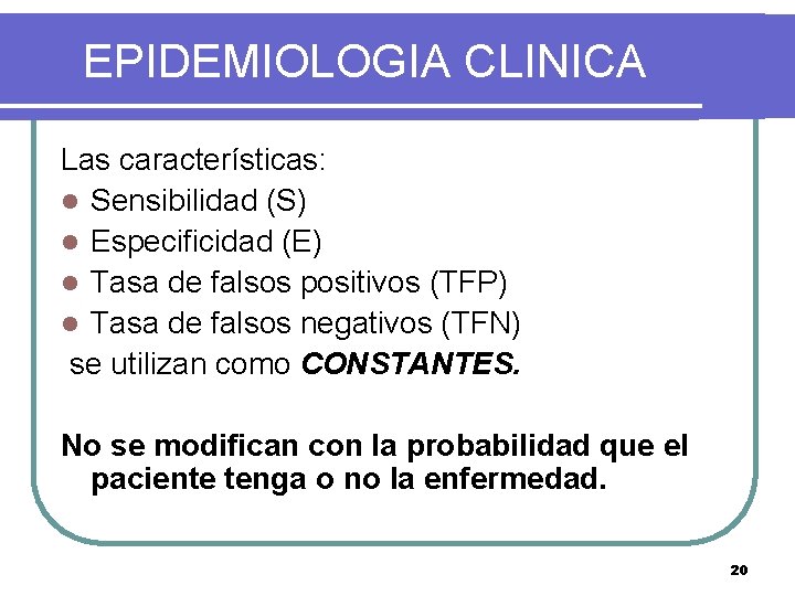 EPIDEMIOLOGIA CLINICA Las características: l Sensibilidad (S) l Especificidad (E) l Tasa de falsos