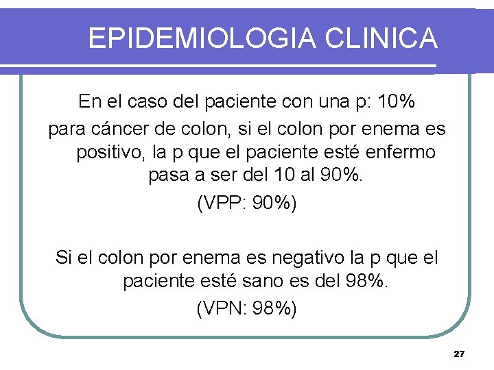 EPIDEMIOLOGIA CLINICA En el caso del paciente con una p: 10% para cáncer de