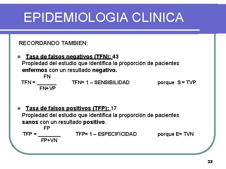 EPIDEMIOLOGIA CLINICA RECORDANDO TAMBIEN: l Tasa de falsos negativos (TFN): 43 Propiedad del estudio