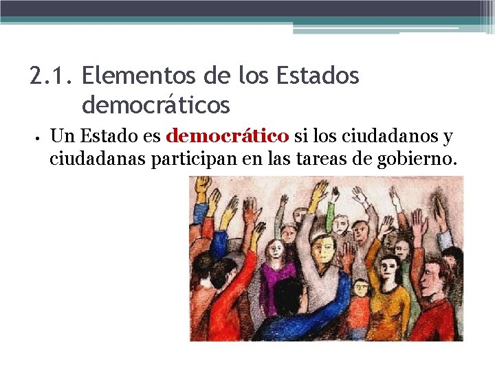 2. 1. Elementos de los Estados democráticos • Un Estado es democrático si los