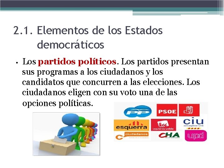 2. 1. Elementos de los Estados democráticos • Los partidos políticos. Los partidos presentan