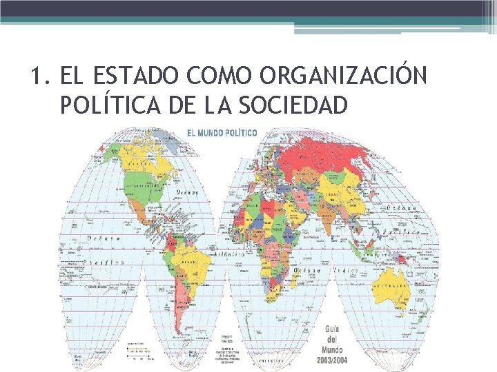 1. EL ESTADO COMO ORGANIZACIÓN POLÍTICA DE LA SOCIEDAD 1. EL ESTADO COMO ORGANIZACIÓN POLÍTICA DE LA SOCIEDAD
