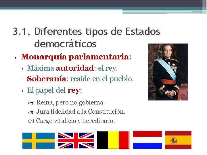 3. 1. Diferentes tipos de Estados democráticos • Monarquía parlamentaria: ▫ Máxima autoridad: el