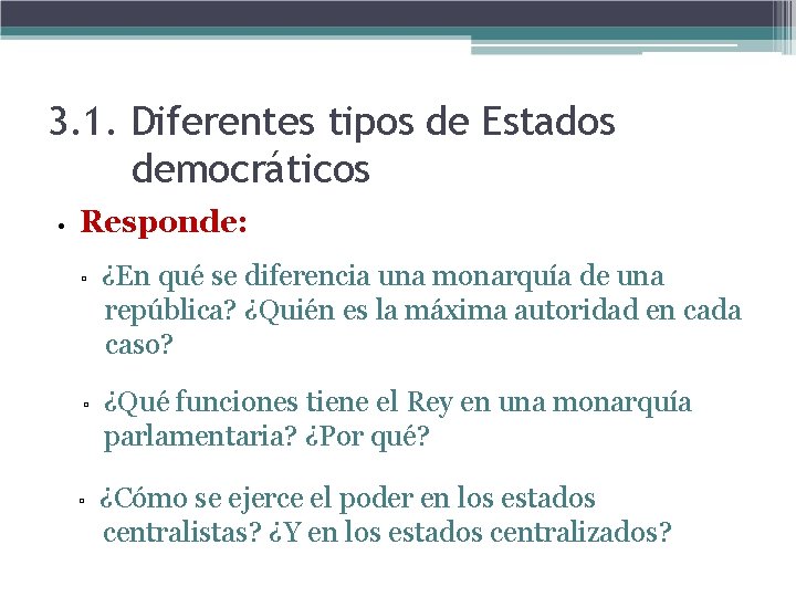 3. 1. Diferentes tipos de Estados democráticos • Responde: ▫ ¿En qué se diferencia