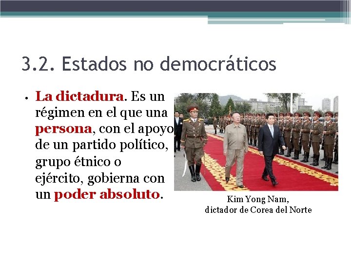 3. 2. Estados no democráticos • La dictadura. Es un régimen en el que