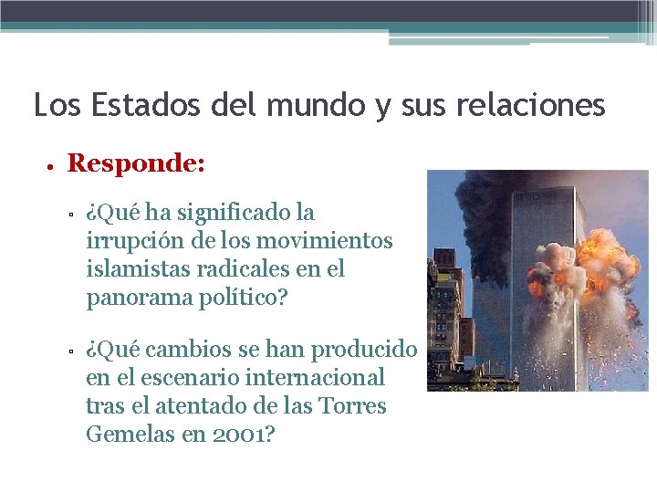 Los Estados del mundo y sus relaciones • Responde: ▫ ¿Qué ha significado la