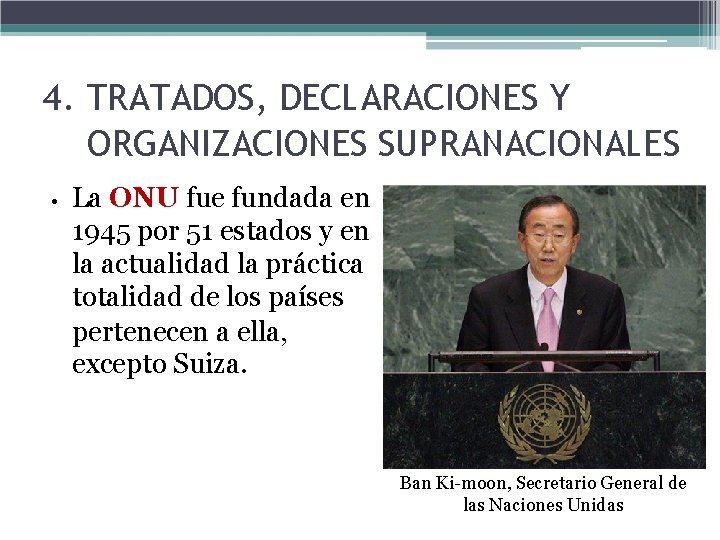 4. TRATADOS, DECLARACIONES Y ORGANIZACIONES SUPRANACIONALES • La ONU fue fundada en 1945 por 4. TRATADOS, DECLARACIONES Y ORGANIZACIONES SUPRANACIONALES • La ONU fue fundada en 1945 por