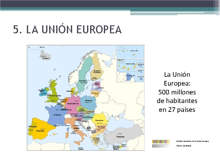 5. LA UNIÓN EUROPEA La Unión Europea: 500 millones de habitantes en 27 países