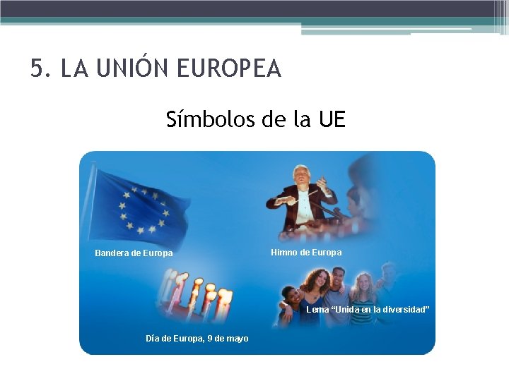 5. LA UNIÓN EUROPEA Símbolos de la UE La bandera europea Bandera de Europa