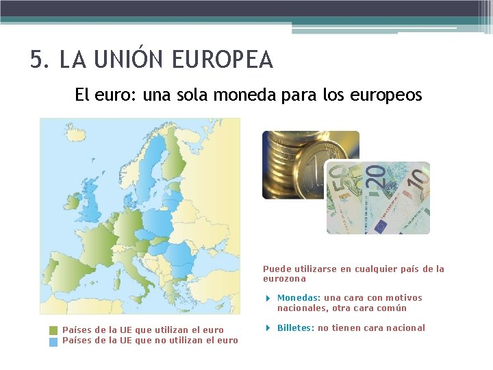 5. LA UNIÓN EUROPEA El euro: una sola moneda para los europeos Puede utilizarse