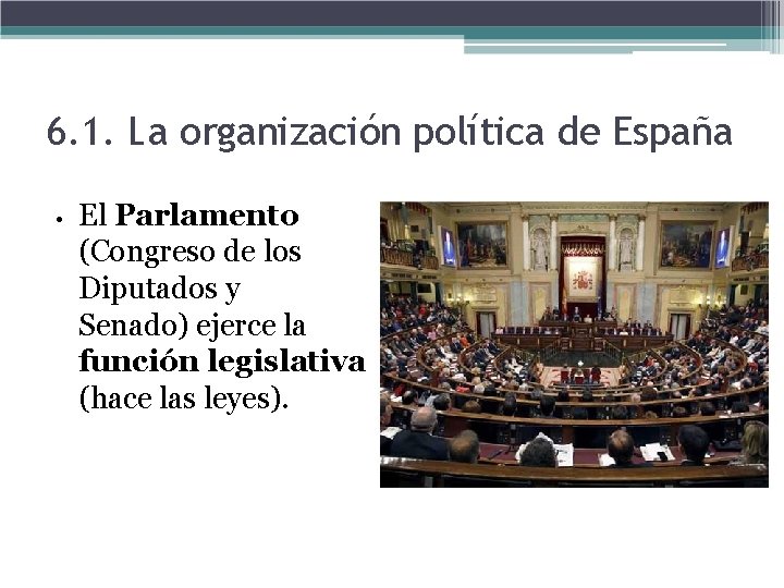 6. 1. La organización política de España • El Parlamento (Congreso de los Diputados