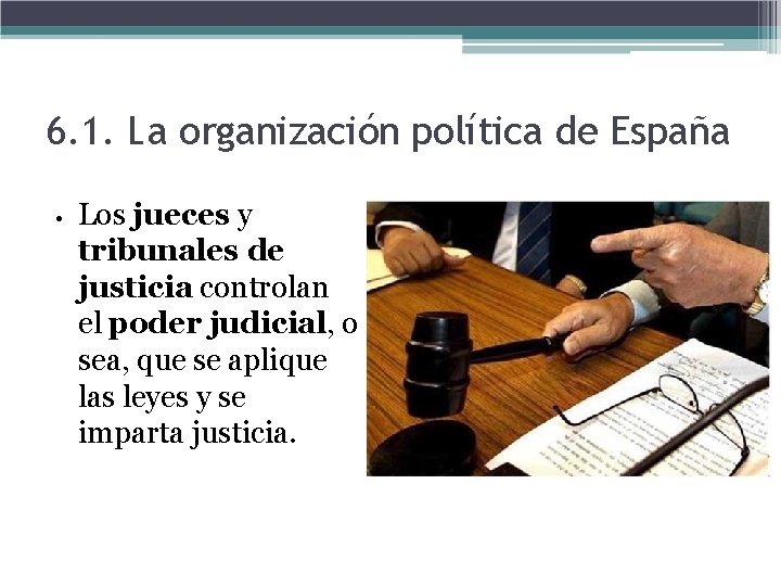 6. 1. La organización política de España • Los jueces y tribunales de justicia