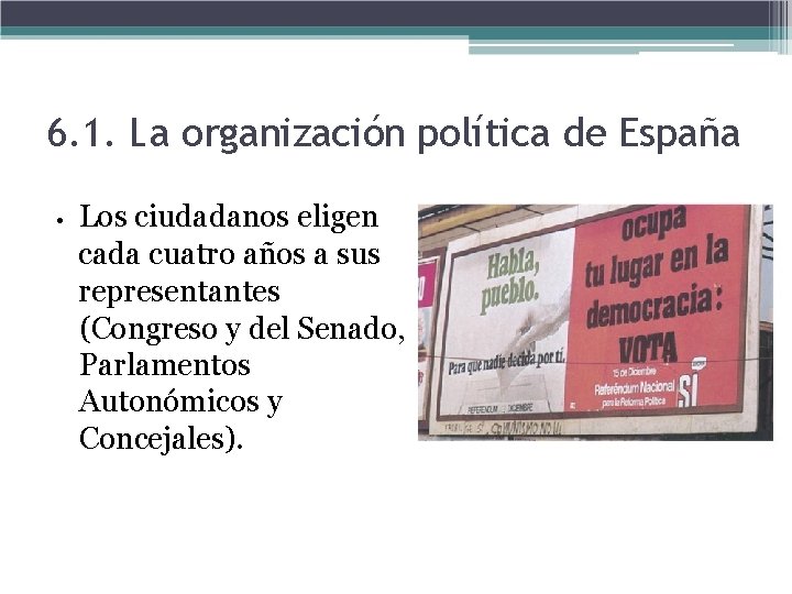 6. 1. La organización política de España • Los ciudadanos eligen cada cuatro años